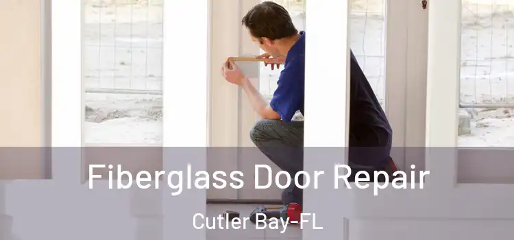 Fiberglass Door Repair Cutler Bay-FL